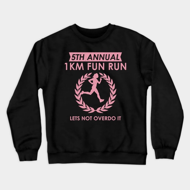 5th Annual 1km Fun Run Woman Lets Not Overdo It Crewneck Sweatshirt by BraaiNinja